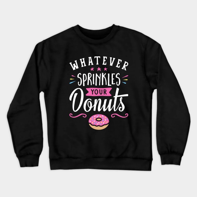 Whatever Sprinkles your Donuts v2 Crewneck Sweatshirt by brogressproject